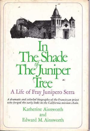 Seller image for In the Shade of The Juniper Tree: A Life of Fray Junipero Serra for sale by Goulds Book Arcade, Sydney