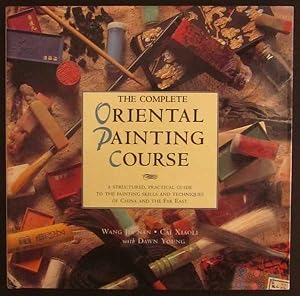 Seller image for The Complete Oriental Painting Course: A Structured, Practical Guide to the Painting Skills and Techniques of China and the Far East for sale by Goulds Book Arcade, Sydney