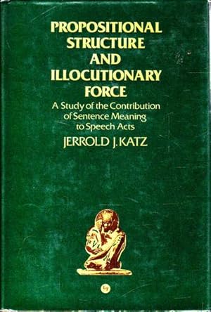 Propositional Structure and Illocutionary Force: A Study of the Contribution of Sentence Meaning ...