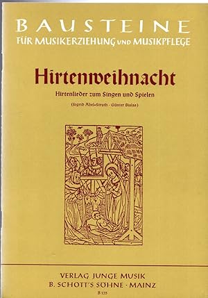 Bild des Verkufers fr Hirtenweihnacht : Frhliche Hirtenlieder aus Bayern und sterreich fr Singkreise und Schulen Bausteine fr Musikerziehung und Musikpflege zum Verkauf von Versandantiquariat Sylvia Laue