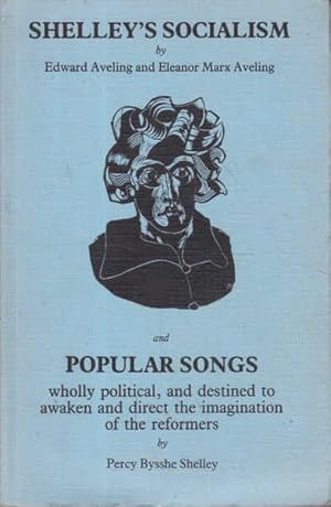 Shelley's Socialism, and Popular Songs, Wholly Political and Destined to Awaken and Direct the Im...