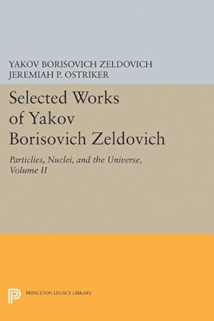 Imagen del vendedor de Selected Works of Yakov Borisovich Zeldovich : Particles, Nuclei, and the Universe a la venta por GreatBookPrices