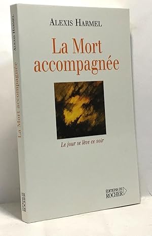 La Mort accompagnée : Le jour se lève ce soir