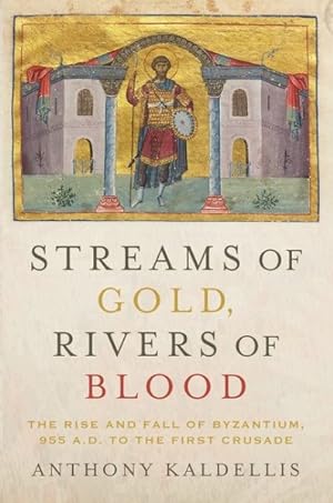 Seller image for Streams of Gold, Rivers of Blood : The Rise and Fall of Byzantium, 955 A.D. to the First Crusade for sale by GreatBookPrices