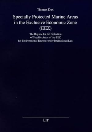 Image du vendeur pour Specially Protected Marine Areas in the Exclusive Economic Zone Eez : The Regime for the Protection of Specific Areas of the Eez for Environmental Reasons Under International Law mis en vente par GreatBookPrices