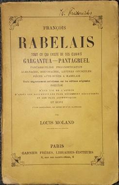 Tout ce qui existe de ses Oeuvres: Gargantua - Pantagruel. Pantagrueline Prognostrication, Almana...