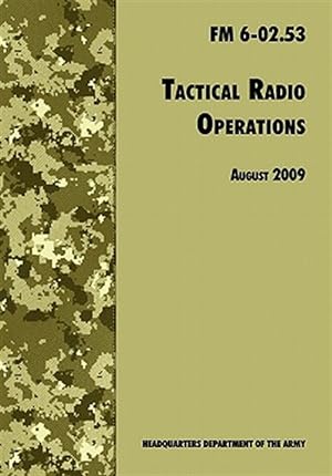 Imagen del vendedor de Tactical Radio Operations: The Official U.S. Army Field Manual FM 6-02.53 (August 2009 revision) a la venta por GreatBookPrices
