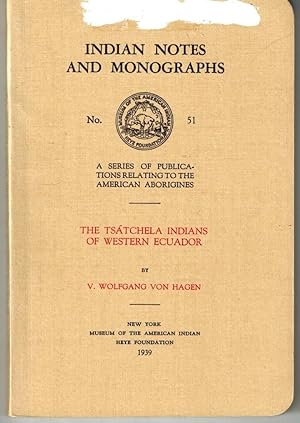 The Tsatchela Indians of Western Ecuador. Indian Notes and Monographs No. 51
