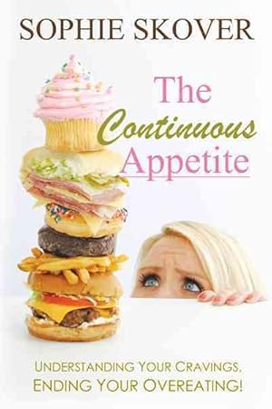 Seller image for Continuous Appetite : Understanding Your Cravings, Ending Your Overeating! for sale by GreatBookPrices
