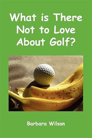 Bild des Verkufers fr What Is There Not to Love about Golf? zum Verkauf von GreatBookPrices