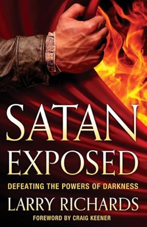 Bild des Verkufers fr Satan Exposed : Defeating the Powers of Darkness zum Verkauf von GreatBookPrices