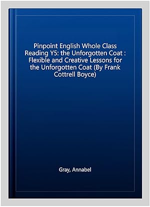 Seller image for Pinpoint English Whole Class Reading Y5: the Unforgotten Coat : Flexible and Creative Lessons for the Unforgotten Coat (By Frank Cottrell Boyce) for sale by GreatBookPrices
