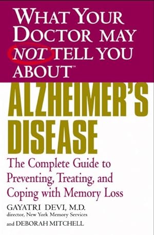 Imagen del vendedor de What Your Doctor May Not Tell You About Alzheimer's Disease : The Complete Guide to Preventing, Treating, and Coping With Memory Loss a la venta por GreatBookPrices