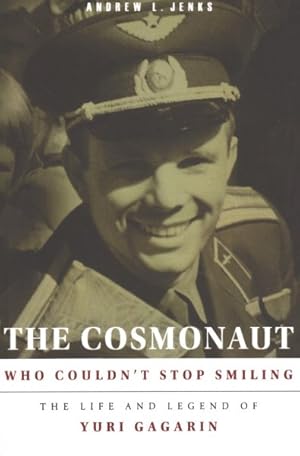 Seller image for Cosmonaut Who Couldn?t Stop Smiling : The Life and Legend of Yuri Gagarin for sale by GreatBookPrices