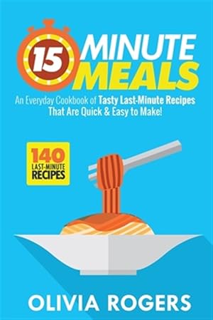 Imagen del vendedor de 15-Minute Meals (2nd Edition): An Everyday Cookbook of 140 Tasty Last-Minute Recipes That Are Quick & Easy to Make! a la venta por GreatBookPrices