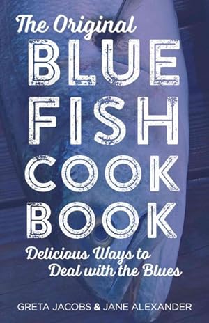 Seller image for Original Bluefish Cookbook : Delicious Ways to Deal With the Blues for sale by GreatBookPrices
