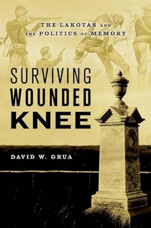 Image du vendeur pour Surviving Wounded Knee : The Lakotas and the Politics of Memory mis en vente par GreatBookPrices