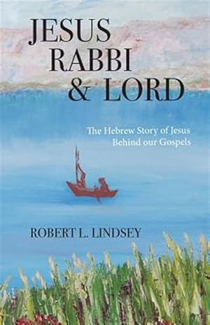 Imagen del vendedor de Jesus Rabbi and Lord : The Hebrew Story of Jesus Behind Our Gospels a la venta por GreatBookPrices