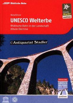 Reiseführer Unesco-Welterbe Rhätische Bahn in der Landschaft Albula, Bernina.