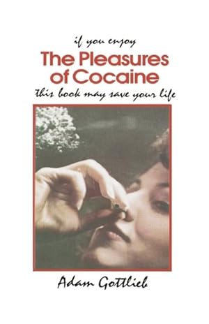 Seller image for Pleasures of Cocaine : If You Enjoy : This Book May Save Your Life for sale by GreatBookPrices