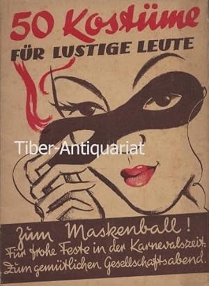 50 Kostüme für lustige Leute. Zum Maskenball! Für frohe Feste in der Karnevalszeit. Zum gemütlich...