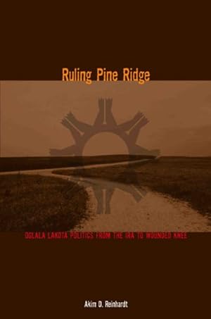 Seller image for Ruling Pine Ridge : Oglala Lakota Politics from the IRA to Wounded Knee for sale by GreatBookPrices