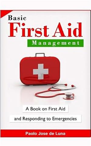 Image du vendeur pour Basic First Aid Management : A Book on First Aid and Responding to Emergencies mis en vente par GreatBookPrices