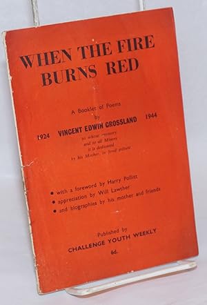 When the fire burns red, a booklet of poems With a foreword by Harry Pollitt, appreciation by Wil...