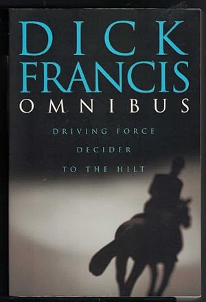DICK FRANCIS OMNIBUS Driving Force; Decider; to the Hilt