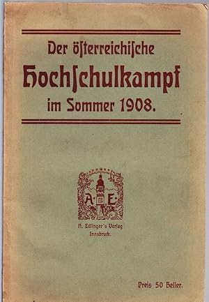 Der österreichische HOCHSCHULKAMPF im Sommer 1908. Hrsg. v. Vertrauensmännerkomitee der freiheitl...