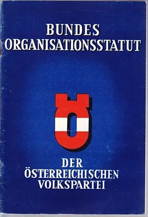 Ö.V.P. Bundesorganisationsstatut (BPOST.). Gemäß Weisung des Bundesparteitages 1947 und Stellungn...