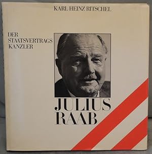 Julius Raab. Der Staatsvertragskanzler.
