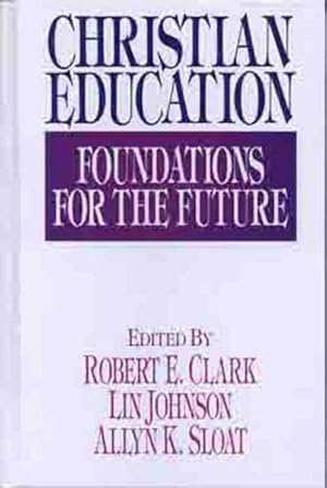 Imagen del vendedor de Christian Education : Foundations for the Future a la venta por GreatBookPrices