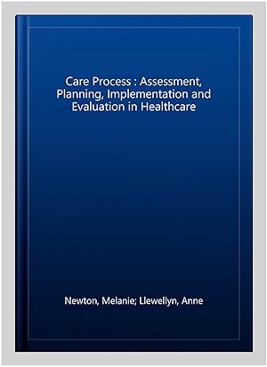 Bild des Verkufers fr Care Process : Assessment, Planning, Implementation and Evaluation in Healthcare zum Verkauf von GreatBookPrices