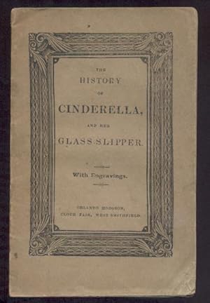 The History of Cinderella, and her Glass Slipper. With engravings. Threepence.