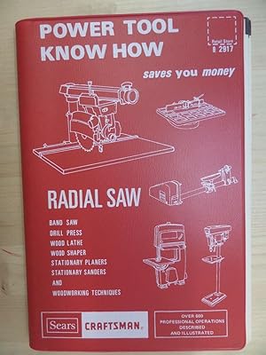 Imagen del vendedor de SEARS CRAFTSMAN - Power Tool KNow How "RADIAL SAW" Drill Press Wood Lathe, Wood Shaper, Band Saw, Scoll Saw, Stationary Planers, Stationary Sanders, Woodworking Techniques. (Over 600 Professional Operations Described and Illustrated. a la venta por Archives Books, Inc.