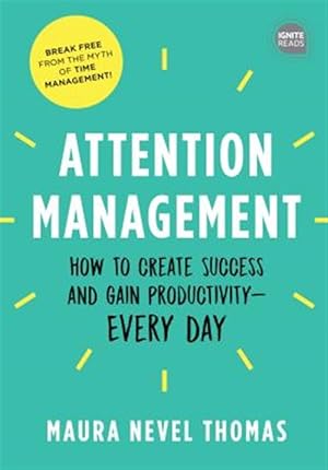 Imagen del vendedor de Attention Management : How to Create Success and Gain Productivity - Every Day a la venta por GreatBookPrices