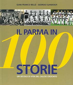 100 Il Parma in Storie: Un Secolo Di Vita Del Calcio Crociato