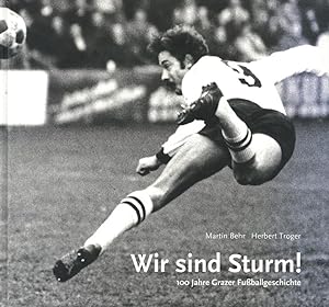 Bild des Verkufers fr Wir sind Sturm! 100 Jahre Grazer Fuballgeschichte zum Verkauf von AGON SportsWorld GmbH