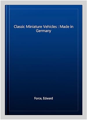 Immagine del venditore per Classic Miniature Vehicles : Made in Germany venduto da GreatBookPrices