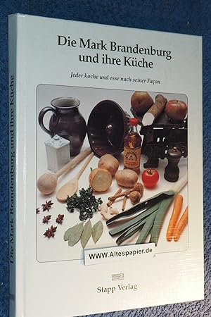 Die Mark Brandenburg und ihre Küche : jeder koche und esse nach seiner Façon , Berliner und Brand...