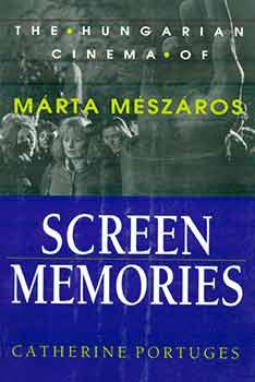 Screen Memories: The Hungarian Cinema of Márta Mészáros. (Presentation copy: signed by author Cat...