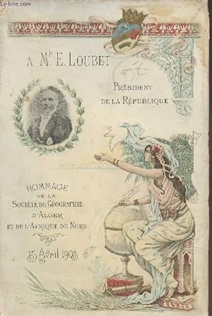 Seller image for A Mr E. Loubet, prsident de la Rpublique - Hommage de la socit de gographie d'Alger et de l'Afrique du Nord 15 avril 1903 for sale by Le-Livre