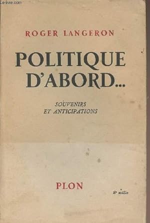 Image du vendeur pour Politique d'abord.Souvenirs et anticipations mis en vente par Le-Livre