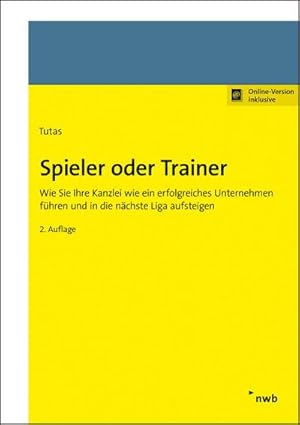 Seller image for Spieler oder Trainer : Wie Sie Ihre Kanzlei wie ein erfolgreiches Unternehmen fhren und in die nchste Liga aufsteigen for sale by AHA-BUCH GmbH