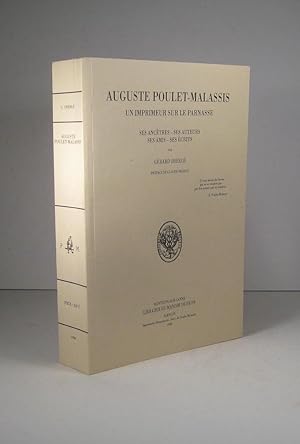 Auguste Poulet-Malassis. Un imprimeur sur le Parnasse. Ses ancêtres, ses auteurs, ses amis, ses é...