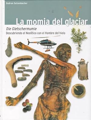 Image du vendeur pour La momia del glaciar. Descubriendo el Neoltico con el Hombre de hielo mis en vente par Librera Cajn Desastre