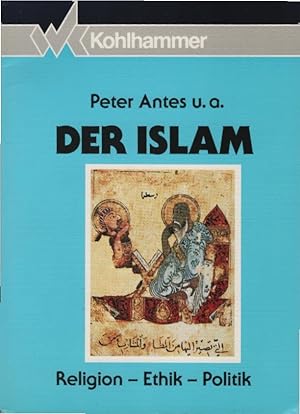 Bild des Verkufers fr Der Islam : Religion, Ethik, Politik. Peter Antes . zum Verkauf von Schrmann und Kiewning GbR