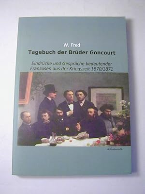 Imagen del vendedor de Tagebuch der Brder Goncourt. Eindrcke und Gesprche bedeutender Franzosen aus der Kriegszeit 1870/1871 a la venta por Antiquariat Fuchseck