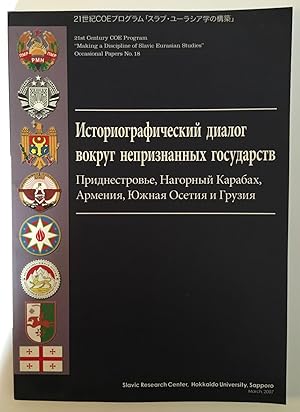 Imagen del vendedor de Istoriograficeskij dialog vokrug nepriznannych gosudarstv : Pridnestrov'e, Nagornyj Karabach, Armenija, Juznaja Osetija i Gruzija = Historiographic dialogue around unrecognized states: Transnistria, Nagorno-Karabakh, Armenia, South Ossetia and Georgia [Occasional papers : Making a discipline of Slavic Eurasian Studies, 18] a la venta por Joseph Burridge Books